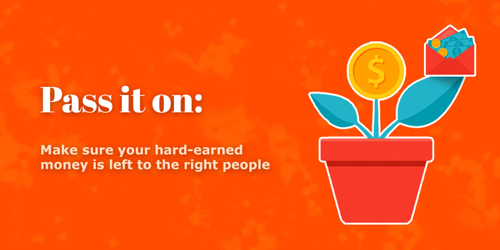 Pass it on: Make sure your hard-earned money is left to the right people